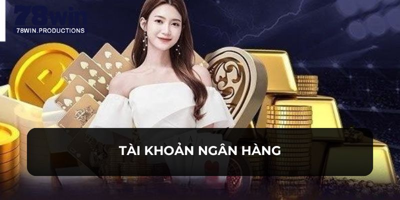 Nạp Tiền 78WIN - Nhiều Hình Thức Cho Bạn Lựa Chọn Tham Khảo 4 Thành viên thực hiện dễ dàng với tài khoản của ngân hàng